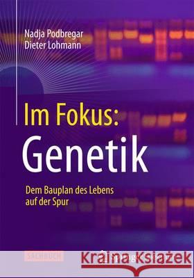 Im Fokus: Genetik: Dem Bauplan Des Lebens Auf Der Spur Podbregar, Nadja 9783642375477 Springer Spektrum