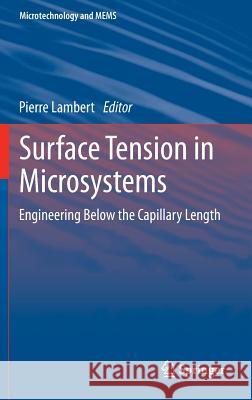 Surface Tension in Microsystems: Engineering Below the Capillary Length Pierre Lambert 9783642375514 Springer-Verlag Berlin and Heidelberg GmbH & 
