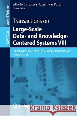 Transactions on Large-Scale Data- and Knowledge-Centered Systems VIII: Special Issue on Advances in Data Warehousing and Knowledge Discovery Abdelkader Hameurlain, Josef Küng, Roland Wagner, Alfredo Cuzzocrea, Umeshwar Dayal 9783642375736