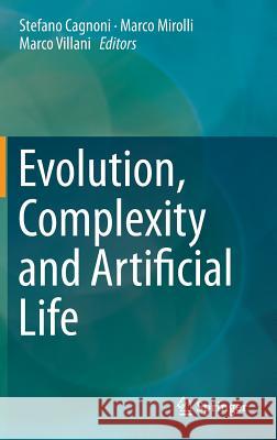 Evolution, Complexity and Artificial Life Stefano Cagnoni, Marco Mirolli, Marco Villani 9783642375767