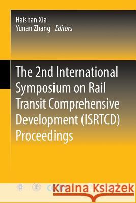 The 2nd International Symposium on Rail Transit Comprehensive Development (Isrtcd) Proceedings Xia, Haishan 9783642375880 Praxis Publications Inc