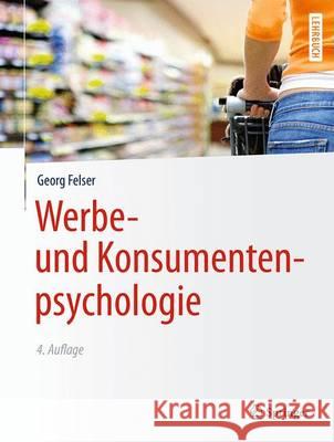 Werbe- Und Konsumentenpsychologie Felser, Georg 9783642376443 Springer