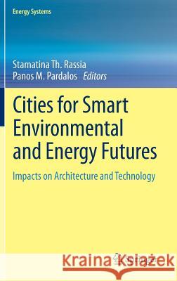 Cities for Smart Environmental and Energy Futures: Impacts on Architecture and Technology Rassia, Stamatina Th 9783642376603