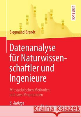Datenanalyse Für Naturwissenschaftler Und Ingenieure: Mit Statistischen Methoden Und Java-Programmen Brandt, Siegmund 9783642376634