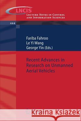 Recent Advances in Research on Unmanned Aerial Vehicles Fariba Fahroo, Le Yi Wang, George Yin 9783642376931