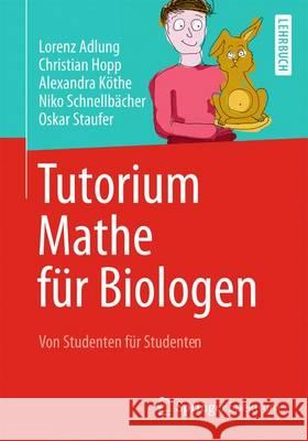 Tutorium Mathe Für Biologen: Von Studenten Für Studenten Adlung, Lorenz 9783642377853