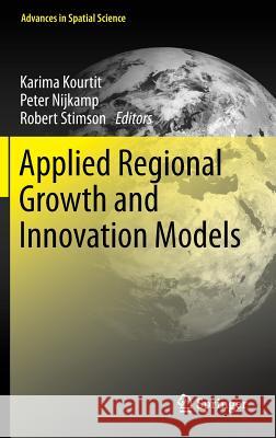 Applied Regional Growth and Innovation Models Karima Kourtit, Peter Nijkamp, Robert Stimson 9783642378188 Springer-Verlag Berlin and Heidelberg GmbH & 