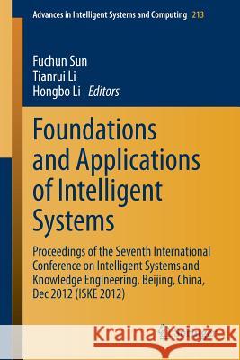 Foundations and Applications of Intelligent Systems: Proceedings of the Seventh International Conference on Intelligent Systems and Knowledge Engineer Sun, Fuchun 9783642378287 Springer