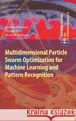 Multidimensional Particle Swarm Optimization for Machine Learning and Pattern Recognition Serkan Kiranyaz, Turker Ince, Moncef Gabbouj 9783642378454