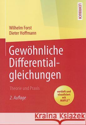 Gewöhnliche Differentialgleichungen: Theorie Und Praxis - Vertieft Und Visualisiert Mit Maple(r) Forst, Wilhelm 9783642378829 Springer Spektrum