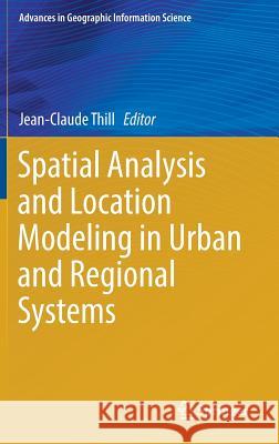 Spatial Analysis and Location Modeling in Urban and Regional Systems Jean-Claude Thill 9783642378959 Springer