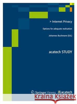 Internet Privacy: Options for Adequate Realisation Buchmann, Johannes 9783642379123 Springer Vieweg