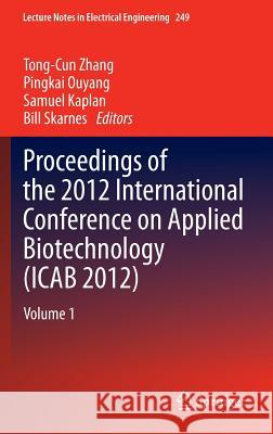 Proceedings of the 2012 International Conference on Applied Biotechnology (Icab 2012): Volume 1 Zhang, Tong-Cun 9783642379154