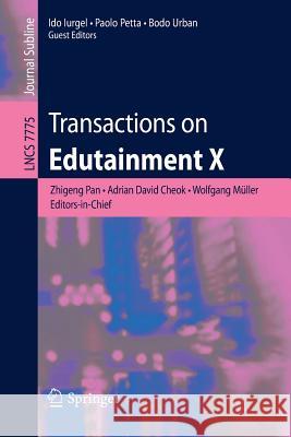 Transactions on Edutainment X Zhigeng Pan, Adrian David Cheok, Wolfgang Mueller, Ido Iurgel, Paolo Petta, Bodo Urban 9783642379185
