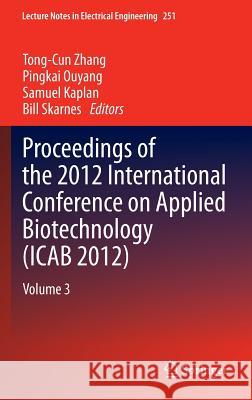 Proceedings of the 2012 International Conference on Applied Biotechnology (Icab 2012): Volume 3 Zhang, Tong-Cun 9783642379246