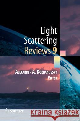 Light Scattering Reviews 9: Light Scattering and Radiative Transfer Alexander A. Kokhanovsky 9783642379840 Springer-Verlag Berlin and Heidelberg GmbH & 