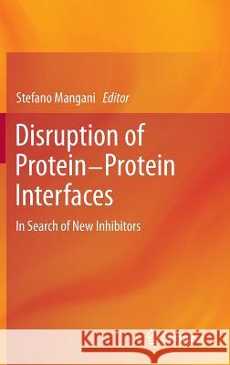 Disruption of Protein-Protein Interfaces: In Search of New Inhibitors Mangani, Stefano 9783642379987 Springer