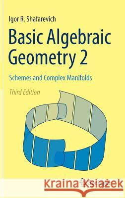 Basic Algebraic Geometry 2: Schemes and Complex Manifolds Shafarevich, Igor R. 9783642380099 Springer