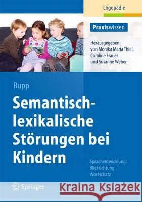 Semantisch-Lexikalische Störungen Bei Kindern: Sprachentwicklung: Blickrichtung Wortschatz Rupp, Stephanie 9783642380181 Springer