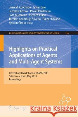 Highlights on Practical Applications of Agents and Multi-Agent Systems: International Workshops of Paams 2013, Salamanca, Spain, May 22-24, 2013. Proc Corchado Rodríguez, Juan Manuel 9783642380600