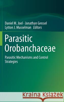 Parasitic Orobanchaceae: Parasitic Mechanisms and Control Strategies Joel, Daniel M. 9783642381454 Springer