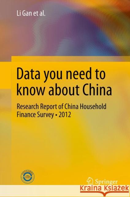 Data You Need to Know about China: Research Report of China Household Finance Survey-2012 Gan, Li 9783642381508 Springer