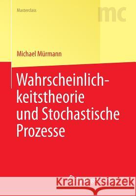 Wahrscheinlichkeitstheorie Und Stochastische Prozesse Michael Murmann   9783642381591