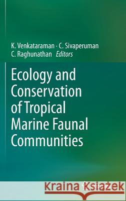 Ecology and Conservation of Tropical Marine Faunal Communities K. Venkataraman C. Sivaperuman C. Raghunathan 9783642381997 Springer