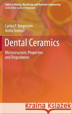 Dental Ceramics: Microstructure, Properties and Degradation Bergmann, Carlos 9783642382239