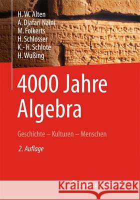 4000 Jahre Algebra: Geschichte - Kulturen - Menschen Alten, H. -W 9783642382383 Springer Spektrum