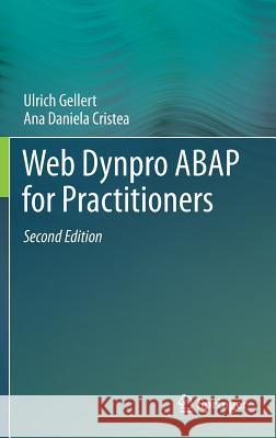 Web Dynpro ABAP for Practitioners Ulrich Gellert Ana Daniela Cristea 9783642382468 Springer