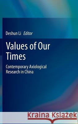 Values of Our Times: Contemporary Axiological Research in China Li, Deshun 9783642382581 Springer