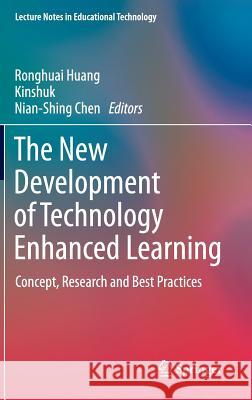 The New Development of Technology Enhanced Learning: Concept, Research and Best Practices Huang, Ronghuai 9783642382901