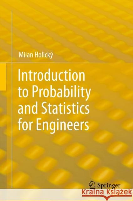 Introduction to Probability and Statistics for Engineers Milan Holicky 9783642382994