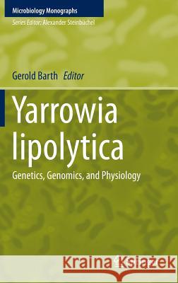 Yarrowia Lipolytica: Genetics, Genomics, and Physiology Barth, Gerold 9783642383199