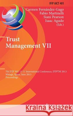 Trust Management VII: 7th Ifip Wg 11.11 International Conference, Ifiptm 2013, Malaga, Spain, June 3-7, 2013, Proceedings Fernandez-Gago, Carmen 9783642383229 Springer