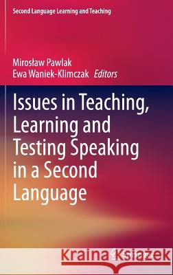 Issues in Teaching, Learning and Testing Speaking in a Second Language Miroslaw Pawlak 9783642383380