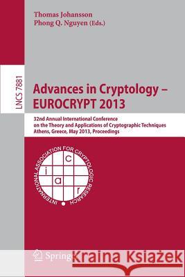 Advances in Cryptology - Eurocrypt 2013: 32nd Annual International Conference on the Theory and Applications of Cryptographic Techniques, Athens, Gree Johansson, Thomas 9783642383472 Springer