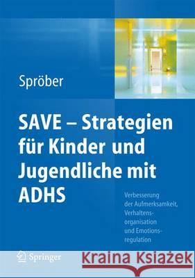 Save - Strategien Für Jugendliche Mit Adhs: Verbesserung Der Aufmerksamkeit, Der Verhaltensorganisation Und Emotionsregulation Sproeber, Nina 9783642383618 Springer