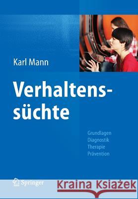 Verhaltenssüchte: Grundlagen, Diagnostik, Therapie, Prävention Mann, Karl 9783642383632 Springer