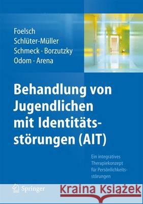 Behandlung Von Jugendlichen Mit Identitätsstörungen (Ait): Ein Integratives Therapiekonzept Für Persönlichkeitsstörungen Foelsch, Pamela a. 9783642383939 Springer