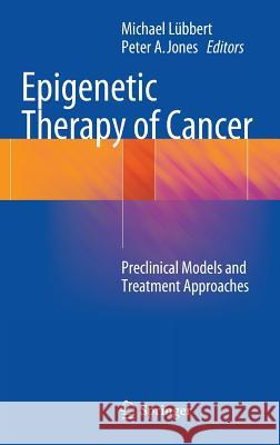 Epigenetic Therapy of Cancer: Preclinical Models and Treatment Approaches Lübbert, Michael 9783642384035 Springer