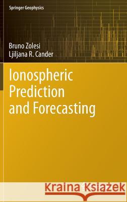Ionospheric Prediction and Forecasting Bruno Zolesi Ljiljana Cander 9783642384295 Springer