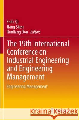 The 19th International Conference on Industrial Engineering and Engineering Management: Engineering Management Qi, Ershi 9783642384325 Springer