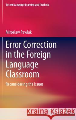 Error Correction in the Foreign Language Classroom: Reconsidering the Issues Pawlak, Miroslaw 9783642384356