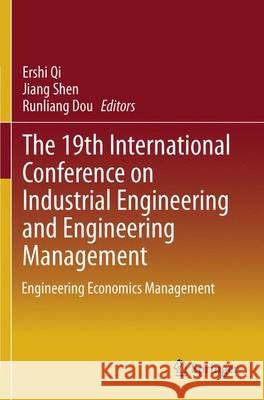 The 19th International Conference on Industrial Engineering and Engineering Management: Engineering Economics Management Qi, Ershi 9783642384417 Springer