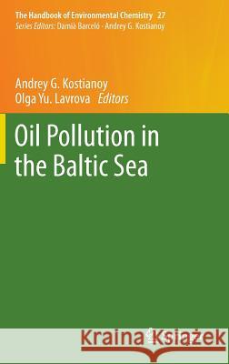 Oil Pollution in the Baltic Sea Andrey G. Kostianoy Olga Yu Lavrova 9783642384752 Springer