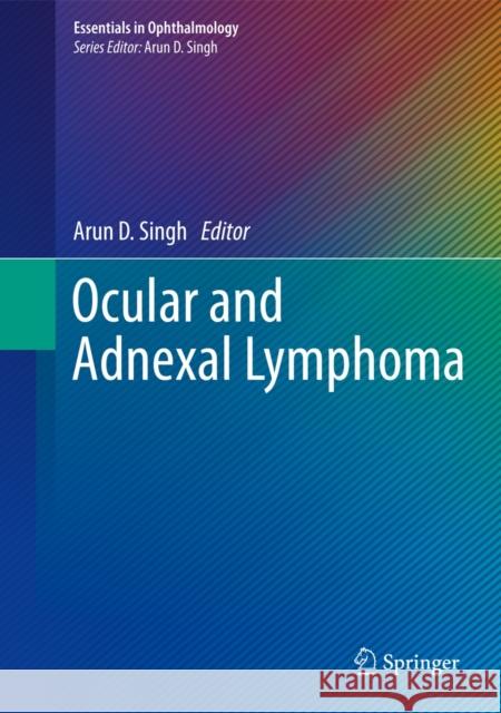 Ocular and Adnexal Lymphoma Arun D. Singh 9783642384981