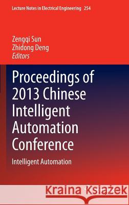 Proceedings of 2013 Chinese Intelligent Automation Conference: Intelligent Automation Sun, Zengqi 9783642385230 Springer