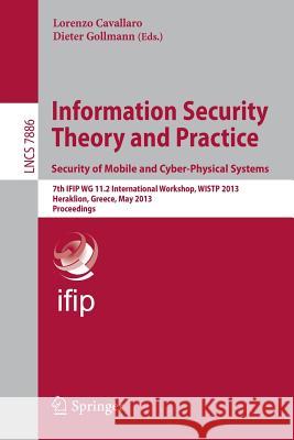 Information Security Theory and Practice. Security of Mobile and Cyber-Physical Systems: 7th Ifip Wg 11.2 International Workshop, Wist 2013, Heraklion Cavallaro, Lorenzo 9783642385292 Springer